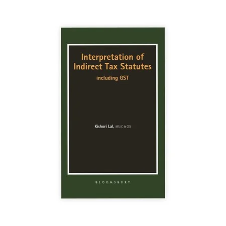Kishori Lal's Interpretation of Indirect Tax Statutes - including GST