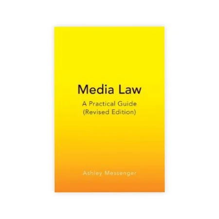Ashley Messenger's Media Law - A Practical Guide (Revised Edition)