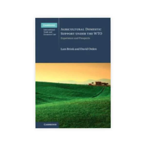 Lars Brink & David Orden's Agricultural Domestic Support Under the WTO Experience and Prospects