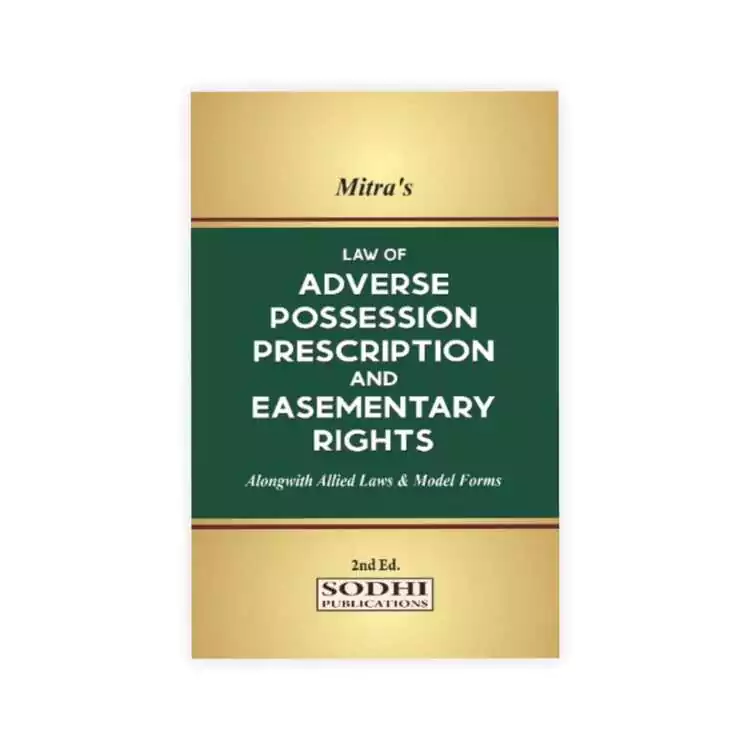 Mitra's Law of Adverse Possession Prescription and Easementary Rights Alongwith Allied Law & Model Forms