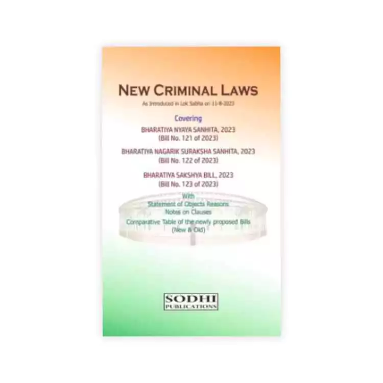 New Criminal Laws  Covering Bharatiya Nyaya Sanhita 2023 Bill No. 121 Of 2023 Bharatiya Nagarik Suraksha Sanhita 2023 Bill No. 122 Of 2023 Bharatiya Sakshya Bill 2023 Bill No. 123 Of 2023