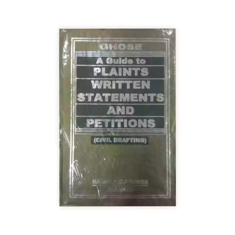 Ghose's  A Guide to Plaints, Written Statements and Petitions (Civil Drafting)