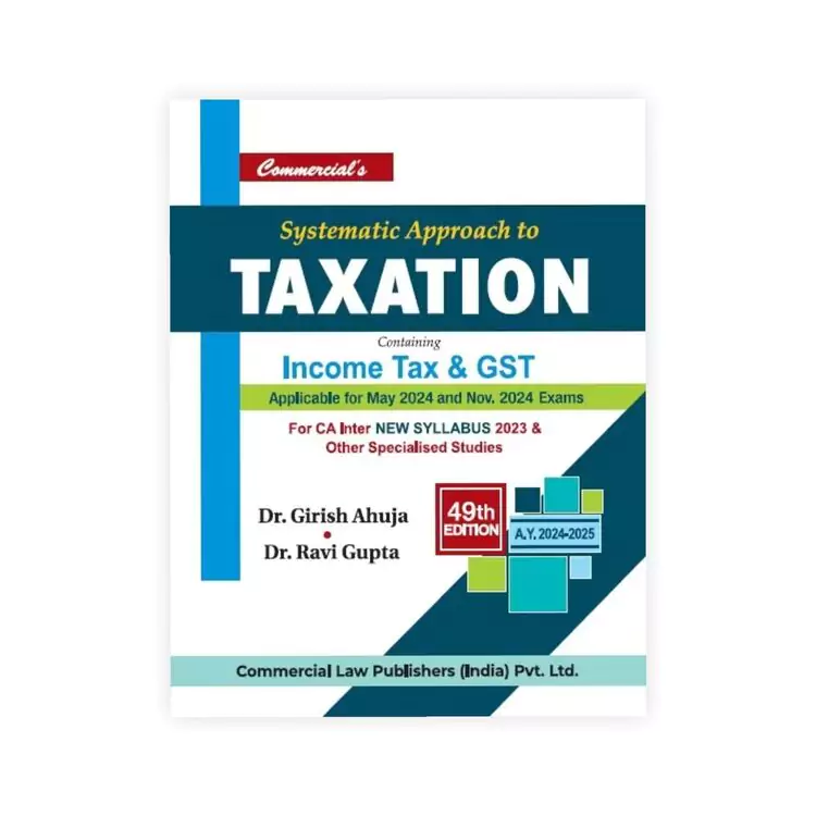 Dr. Girish Ahuja & Dr. Ravi Gupta's Systematic Approach To Taxation Containing Income Tax & GST