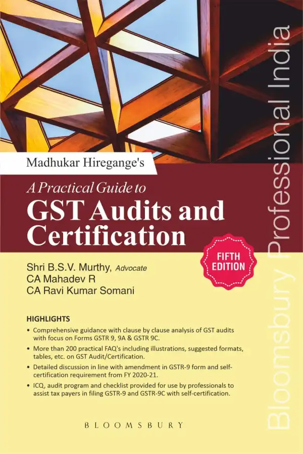 CA Madhukar N Hiregange, Shri B.S.V. Murthy, CA Mahadev. R, CA Ravi Kumar Somani A Practical Guide to GST Audits and Certifications by Madhukar Hiregange