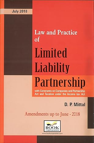Advocate D.P. MITTAL LAW AND PRACTICE OF LIMITED LIABILITY PARTNERSHIP With Comments on Companies and Partnership